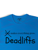 "Deadlifts make everything grow" T-Shirt